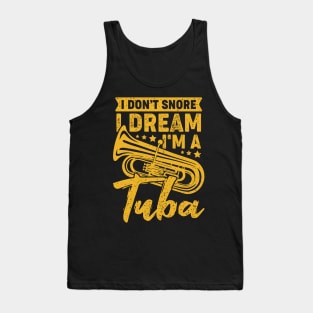 I Don't Snore I Dream I'm A Tuba Tubist Gift Tank Top